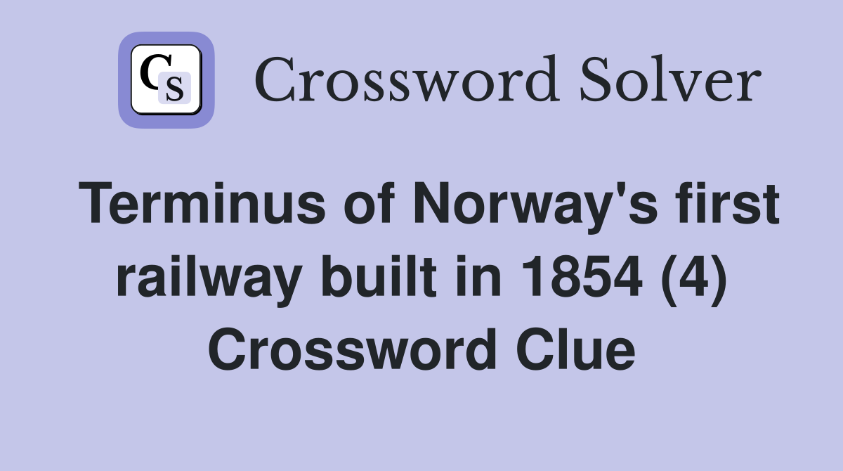 Terminus of Norway's first railway built in 1854 (4) Crossword Clue